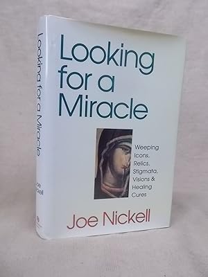 Immagine del venditore per LOOKING FOR A MIRACLE: WEEPING ICONS, RELICS, STIGMATA, VISIONS & HEALING CURES venduto da Gage Postal Books