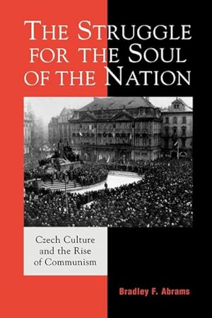 Imagen del vendedor de The Struggle for the Soul of the Nation : Czech Culture and the Rise of Communism a la venta por AHA-BUCH GmbH