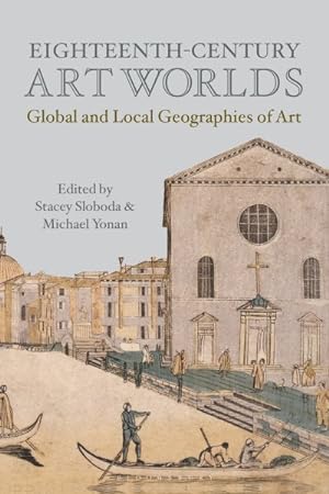 Image du vendeur pour Eighteenth-century Art Worlds : Global and Local Geographies of Art mis en vente par GreatBookPrices