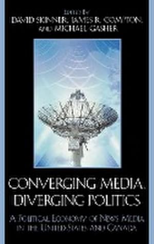 Seller image for Converging Media, Diverging Politics : A Political Economy of News Media in the United States and Canada for sale by AHA-BUCH GmbH