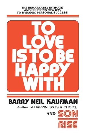 Immagine del venditore per To Love Is to Be Happy With : The Remarkably Intimate and Inspiring New Way to Dynamic Personal Success! venduto da AHA-BUCH GmbH