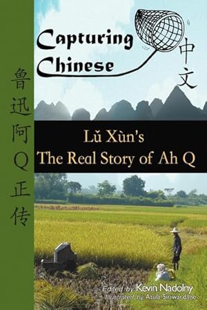 Immagine del venditore per Capturing Chinese The Real Story of Ah Q : An Advanced Chinese Reader with Pinyin and Detailed Footnotes to Help Read Chinese Literature venduto da AHA-BUCH GmbH