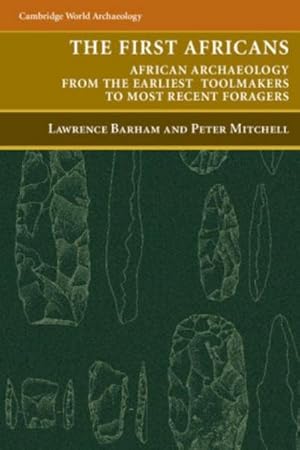 Bild des Verkufers fr The First Africans : African Archaeology from the Earliest Tool Makers to Most Recent Foragers zum Verkauf von AHA-BUCH GmbH