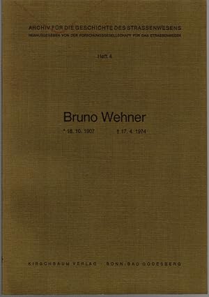 Bruno Wehner * 18. 10. 1907 + 17. 4. 1974. [= Archiv für Geschichte des Straßenwesens Heft 4].