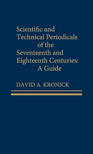 Image du vendeur pour Scientific and Technical Periodicals of the Seventeenth and Eighteenth Centuries : A Guide mis en vente par AHA-BUCH GmbH