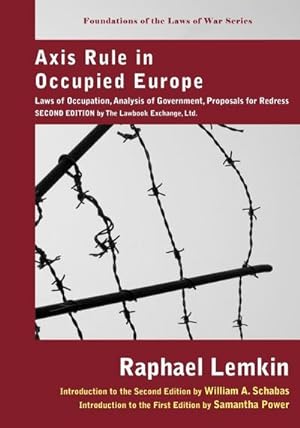 Seller image for Axis Rule in Occupied Europe : Laws of Occupation, Analysis of Government, Proposals for Redress. Second Edition by the Lawbook Exchange, Ltd. for sale by AHA-BUCH GmbH