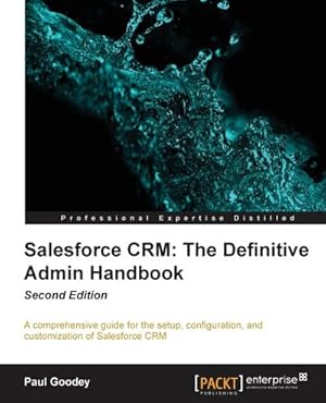 Seller image for Salesforce CRM The Definitive Admin Handbook - Second Edition : The Definitive Admin Handbook - Second Edition : Salesforce CRM is a web-based Customer Relationship Management Service designed to transform your marketing and sales. With this complete guide for sale by AHA-BUCH GmbH