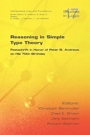 Image du vendeur pour Reasoning in Simple Type Theory : Festschrift in Honor of Peter B. Andrews on His 70th Birthday mis en vente par AHA-BUCH GmbH