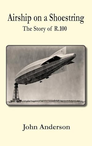 Imagen del vendedor de Airship on a Shoestring the Story of R 100 a la venta por AHA-BUCH GmbH