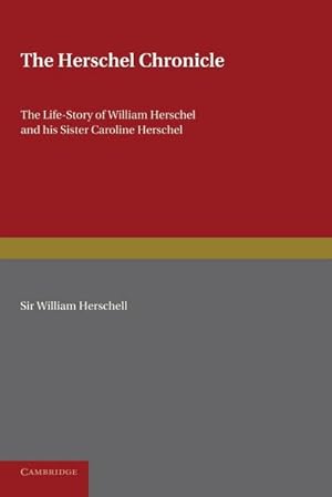 Immagine del venditore per The Herschel Chronicle : The Life-Story of William Herschel and His Sister Caroline Herschel venduto da AHA-BUCH GmbH
