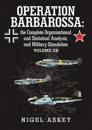 Imagen del vendedor de Operation Barbarossa : the Complete Organisational and Statistical Analysis, and Military Simulation Volume IIB a la venta por AHA-BUCH GmbH