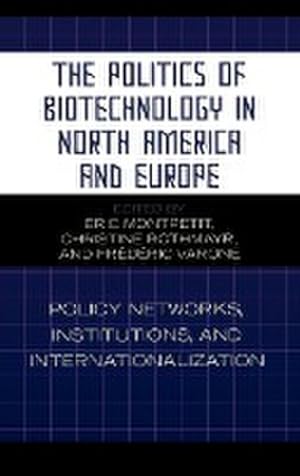 Immagine del venditore per The Politics of Biotechnology in North America and Europe : Policy Networks, Institutions and Internationalization venduto da AHA-BUCH GmbH