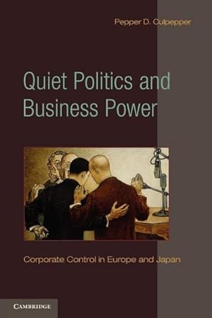 Immagine del venditore per Quiet Politics and Business Power : Corporate Control in Europe and Japan venduto da AHA-BUCH GmbH