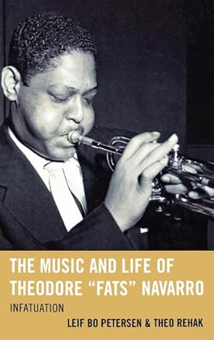 Seller image for The Music and Life of Theodore "Fats" Navarro : Infatuation for sale by AHA-BUCH GmbH