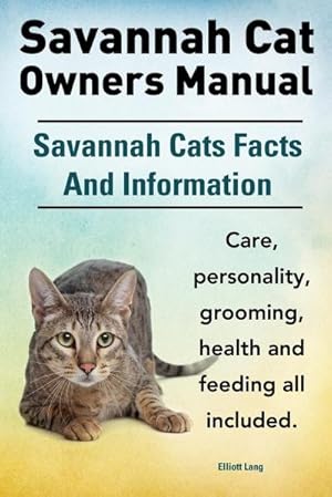 Immagine del venditore per Savannah Cat Owners Manual. Savannah Cats Facts and Information. Savannah Cat Care, Personality, Grooming, Health and Feeding All Included. venduto da AHA-BUCH GmbH