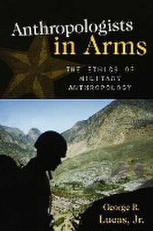 Bild des Verkufers fr Anthropologists in Arms : The Ethics of Military Anthropology zum Verkauf von AHA-BUCH GmbH