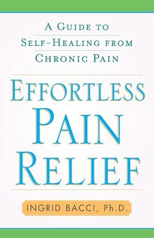 Image du vendeur pour Effortless Pain Relief : A Guide to Self-Healing from Chronic Pain mis en vente par AHA-BUCH GmbH