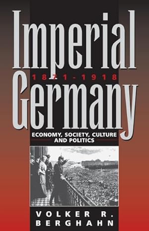 Seller image for Imperial Germany 1871-1918 : Economy, Society, Culture and Politics for sale by AHA-BUCH GmbH