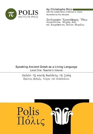 Image du vendeur pour Polis : Speaking Ancient Greek As A Living Language, Level One, Teacher's Volume. mis en vente par AHA-BUCH GmbH