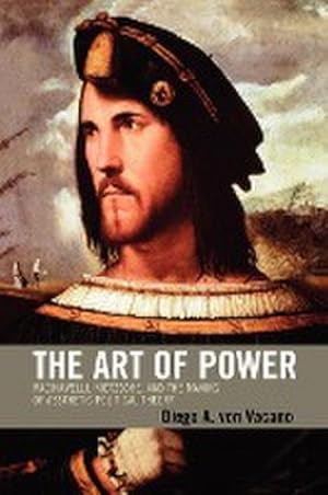 Immagine del venditore per The Art of Power : Machiavelli, Nietzsche, and the Making of Aesthetic Political Theory venduto da AHA-BUCH GmbH