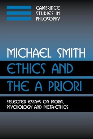Image du vendeur pour Ethics and the a Priori : Selected Essays on Moral Psychology and Meta-Ethics mis en vente par AHA-BUCH GmbH