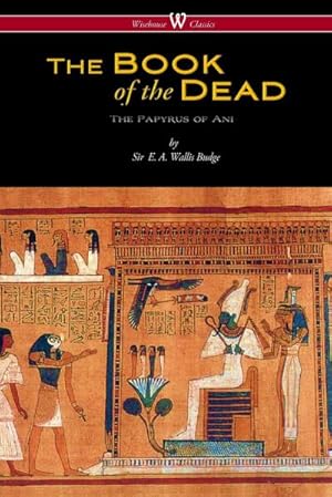 Seller image for The Egyptian Book of the Dead : The Papyrus of Ani in the British Museum (Wisehouse Classics Edition) for sale by AHA-BUCH GmbH