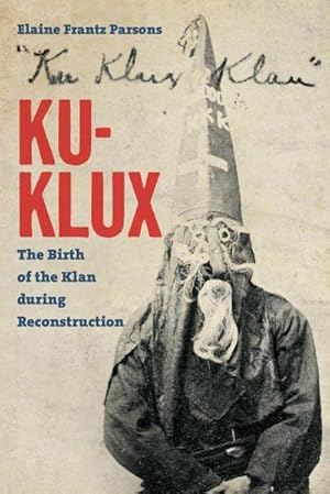 Seller image for Ku-Klux : The Birth of the Klan during Reconstruction for sale by AHA-BUCH GmbH