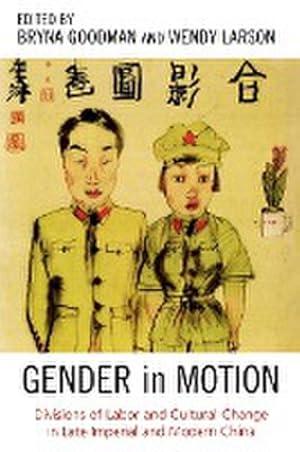 Imagen del vendedor de Gender in Motion : Divisions of Labor and Cultural Change in Late Imperial and Modern China a la venta por AHA-BUCH GmbH