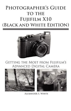 Imagen del vendedor de Photographer's Guide to the Fujifilm X10 (Black and White Edition) a la venta por AHA-BUCH GmbH