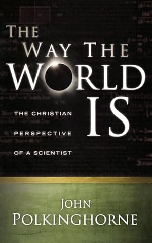 Seller image for Way the World Is : The Christian Perspective of a Scientist (Revised) for sale by AHA-BUCH GmbH