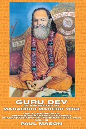 Bild des Verkufers fr Guru Dev as Presented by Maharishi Mahesh Yogi : Life & Teachings of Swami Brahmananda Saraswati Shankaracharya of Jyotirmath (1941-1953) Vol. III zum Verkauf von AHA-BUCH GmbH