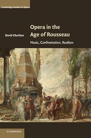 Bild des Verkufers fr Opera in the Age of Rousseau : Music, Confrontation, Realism zum Verkauf von AHA-BUCH GmbH