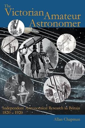 Bild des Verkufers fr The Victorian Amateur Astronomer : Independent Astronomical Research in Britain 1820 - 1920 zum Verkauf von AHA-BUCH GmbH