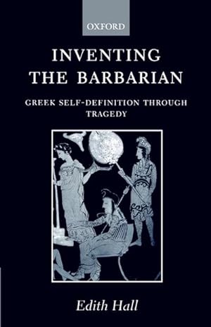 Imagen del vendedor de Inventing the Barbarian : Greek Self-Definition Through Tragedy a la venta por AHA-BUCH GmbH