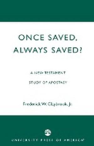 Image du vendeur pour Once Saved, Always Saved? : A New Testament Study of Apostasy mis en vente par AHA-BUCH GmbH