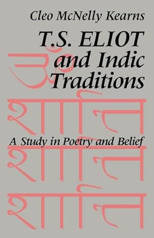 Immagine del venditore per T. S. Eliot and Indic Traditions : A Study in Poetry and Belief venduto da AHA-BUCH GmbH