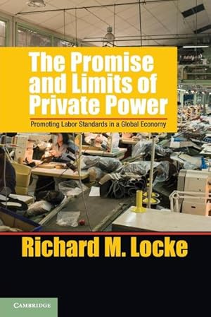 Bild des Verkufers fr The Promise and Limits of Private Power : Promoting Labor Standards in a Global Economy zum Verkauf von AHA-BUCH GmbH