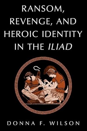 Bild des Verkufers fr Ransom, Revenge, and Heroic Identity in the Iliad zum Verkauf von AHA-BUCH GmbH