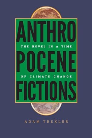 Seller image for Anthropocene Fictions : The Novel in a Time of Climate Change for sale by AHA-BUCH GmbH