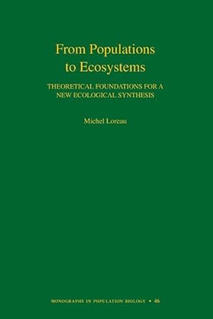 Imagen del vendedor de From Populations to Ecosystems : Theoretical Foundations for a New Ecological Synthesis (MPB-46) a la venta por AHA-BUCH GmbH