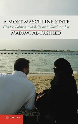 Bild des Verkufers fr A Most Masculine State : Gender, Politics and Religion in Saudi Arabia zum Verkauf von AHA-BUCH GmbH