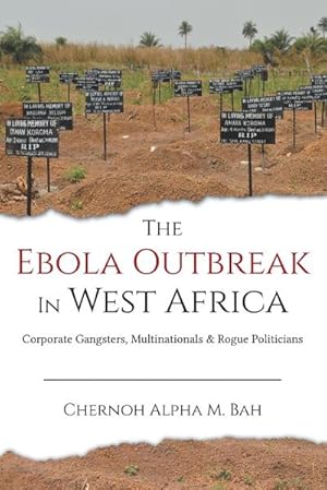 Immagine del venditore per The Ebola Outbreak in West Africa : Corporate Gangsters, Multinationals, and Rogue Politicians venduto da AHA-BUCH GmbH