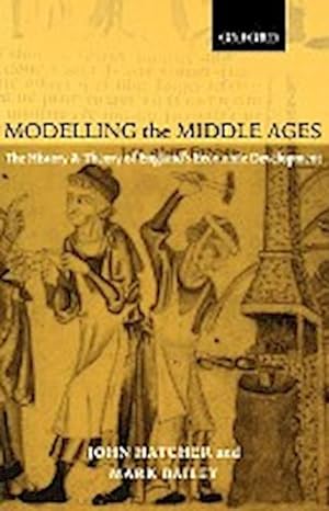 Seller image for Modelling the Middle Ages : The History and Theory of England's Economic Development for sale by AHA-BUCH GmbH