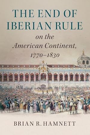 Bild des Verkufers fr The End of Iberian Rule on the American Continent, 1770-1830 zum Verkauf von AHA-BUCH GmbH