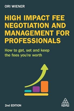 Seller image for High Impact Fee Negotiation and Management for Professionals : How to Get, Set, and Keep the Fees You're Worth for sale by AHA-BUCH GmbH