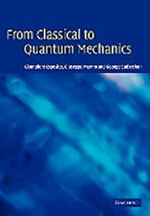 Bild des Verkufers fr From Classical to Quantum Mechanics : An Introduction to the Formalism, Foundations and Applications zum Verkauf von AHA-BUCH GmbH