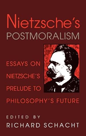 Bild des Verkufers fr Nietzsche's Postmoralism : Essays on Nietzsche's Prelude to Philosophy's Future zum Verkauf von AHA-BUCH GmbH