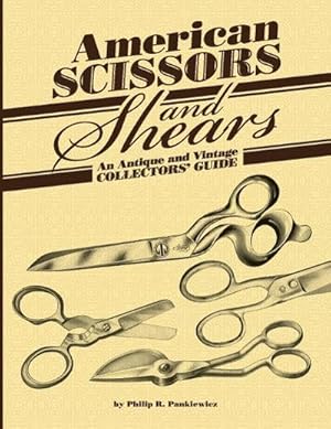 Imagen del vendedor de American Scissors and Shears : An Antique and Vintage Collectors' Guide a la venta por AHA-BUCH GmbH