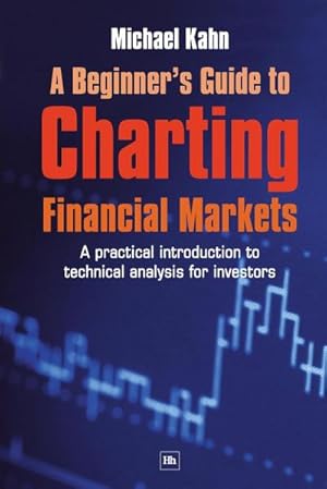 Imagen del vendedor de A Beginner's Guide to Charting Financial Markets : A Practical Introduction to Technical Analysis for Investors a la venta por AHA-BUCH GmbH