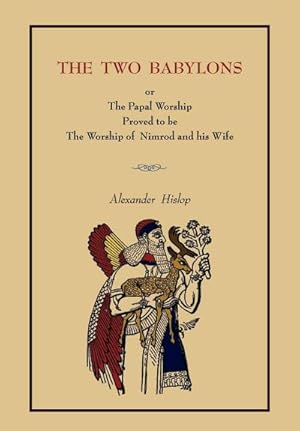 Seller image for The Two Babylons : Or the Papal Worship. [Complete Book Edition, Not Pamphlet Edition] for sale by AHA-BUCH GmbH